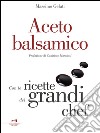 Aceto balsamico: Con le ricette dei grandi chef. E-book. Formato EPUB ebook