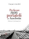 Per favore non portateli ad Auschwitz. E-book. Formato EPUB ebook di Gianpaolo Anderlini