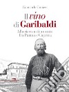 Il vino di Garibaldi: Alla ricerca di un mito fra Parma e Caprera. E-book. Formato EPUB ebook