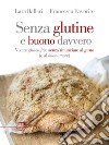 Senza glutine e buono davvero. Vivere gluten free senza rinunciare al gusto (e al buonumore). E-book. Formato EPUB ebook