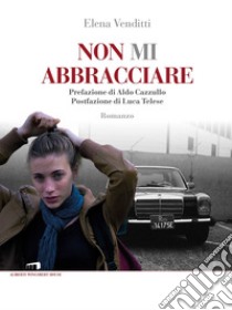 Non mi abbracciare. E-book. Formato EPUB ebook di Elena Venditti