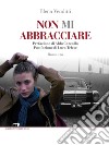 Non mi abbracciare. E-book. Formato EPUB ebook di Elena Venditti