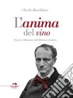 L'anima del vino: Poesie e riflessioni sull'ebbrezza creatrice. E-book. Formato EPUB ebook