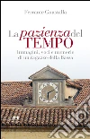 La pazienza del tempo: Immagini, voci e memorie di un ragazzo della Bassa. E-book. Formato EPUB ebook di Ferrante Guastalla