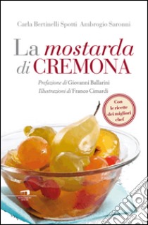 La mostarda di Cremona. E-book. Formato EPUB ebook di Carla Bertinelli Spotti