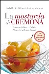 La mostarda di Cremona. E-book. Formato EPUB ebook di Carla Bertinelli Spotti