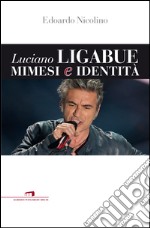 Luciano Ligabue mimesi e identità. E-book. Formato EPUB