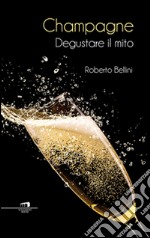 Champagne: Degustare il mito. E-book. Formato EPUB