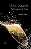 Champagne: Degustare il mito. E-book. Formato EPUB ebook