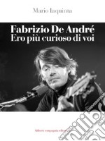 Fabrizio De André. Ero più curioso di voi. E-book. Formato EPUB