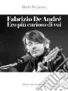 Fabrizio De André. Ero più curioso di voi. E-book. Formato EPUB ebook di Mario Iaquinta