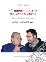 Gli amori finiscono non preoccupatevi: Duecento42 aforismi circa. E-book. Formato EPUB ebook