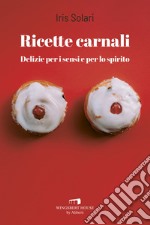 Ricette carnali: Delizie per i sensi e per lo spirito. E-book. Formato EPUB ebook