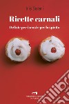 Ricette carnali: Delizie per i sensi e per lo spirito. E-book. Formato EPUB ebook