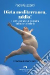Dieta mediterranea, addio!. E-book. Formato EPUB ebook