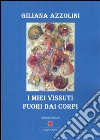 I miei vissuti fuori dai corpi. E-book. Formato PDF ebook