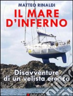 Il mare d'Inferno: Disavventure di un velista eretico. E-book. Formato Mobipocket ebook