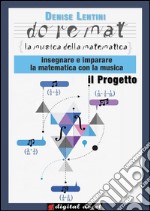 Doremat, la Musica della Matematica - il Progetto: Insegnare e imparare la Matematica con la Musica. E-book. Formato EPUB ebook