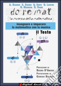 Doremat, la Musica della Matematica - Il Testo: Insegnare e imparare la matematica con la musica. E-book. Formato EPUB ebook di A. Bianchi