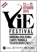 VIE FESTIVAL 13-25 ottobre 2015 - English version: Modena/Bologna/Carpi/Vignola Theatre/Dance/Music. E-book. Formato EPUB ebook