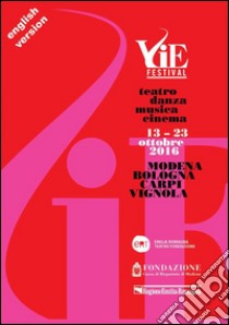 VIE FESTIVAL 13-23 october 2016: Modena/Bologna/Carpi/Vignola Theatre/Dance/Music/Cinema. E-book. Formato EPUB ebook di Emilia Romagna Teatro