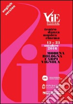 VIE FESTIVAL 13-23 october 2016: Modena/Bologna/Carpi/Vignola Theatre/Dance/Music/Cinema. E-book. Formato EPUB ebook