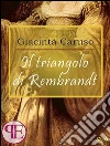 Il triangolo di Rembrandt. E-book. Formato Mobipocket ebook di Giacinta Caruso