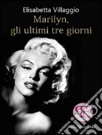 Marilyn, gli ultimi tre giorni. E-book. Formato EPUB ebook