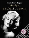 Marilyn, gli ultimi tre giorni. E-book. Formato EPUB ebook di Elisabetta Villaggio