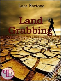 Land grabbing. E-book. Formato Mobipocket ebook di Luca Bortone