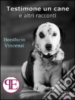 Testimone un cane e altri racconti. E-book. Formato EPUB ebook