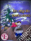 Un regalo pericoloso. E-book. Formato Mobipocket ebook di Manuela Raciti
