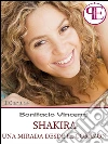 Shakira - Una mirada desde el corazón. E-book. Formato EPUB ebook di Bonifacio Vincenzi