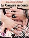 La camera ardente. E-book. Formato Mobipocket ebook di Giacinta Caruso