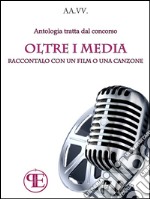 Oltre i Media. Raccontalo con un film o una canzone. E-book. Formato EPUB ebook