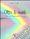 Oltre le nuvole: Martina e il Paese dell'Arcobaleno. E-book. Formato EPUB ebook di Laura Fogliati