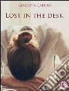 Lost in the desk. E-book. Formato Mobipocket ebook di Giacinta Caruso