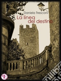 La linea del destino. E-book. Formato Mobipocket ebook di Daniela Tresconi