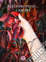 All&apos;improvviso... l&apos;amore. E-book. Formato Mobipocket ebook