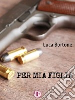 Per mia figlia. E-book. Formato EPUB