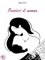 Pensieri di mamma (nuova edizione). E-book. Formato EPUB ebook