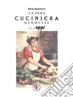 La vera cuciniera genovese... oggiCome riproporre oggi la gastronomia della tradizione: oltre 300 ricette testate, compresi alcuni piatti in uso nella comunità ebraica genovese, fra noi fin dal 507 d.C.. E-book. Formato EPUB ebook