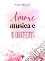 Amore, musica e confetti. E-book. Formato EPUB ebook