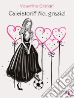 Calciatori? No, grazie!. E-book. Formato Mobipocket