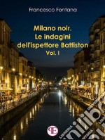 Milano noir. Le indagini dell&apos;ispettore Battiston (Vol. I)Mai far arrabbiare una donna ferita. E-book. Formato Mobipocket