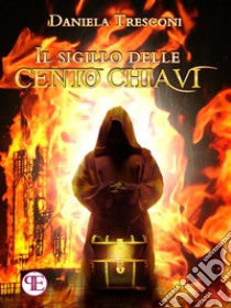 Il Sigillo delle Cento Chiavi. E-book. Formato EPUB ebook di Daniela Tresconi