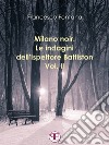 Milano noir. Le indagini dell&apos;ispettore Battiston (Vol. II): Sempre a Milano, sempre nei favolosi anni &apos;70Sempre a Milano, sempre nei favolosi anni &apos;70. E-book. Formato Mobipocket ebook