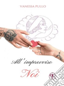 All'improvviso... noi. E-book. Formato EPUB ebook di Vanessa Pullo