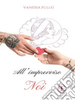 All&apos;improvviso... noi. E-book. Formato Mobipocket ebook