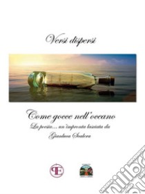 Versi dispersi come gocce nell'oceanoLa poesia... Un'impronta lasciata da Gianluca Scalera. E-book. Formato Mobipocket ebook di Gianluca Scalera